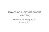 Bayesian Reinforcement Learning Machine Learning RCC 16 th June 2011.