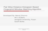 Master Thesis Presentation, 14Dec07 Pair Wise Distance Histogram Based Fingerprint Minutiae Matching Algorithm Developed By: Neeraj Sharma M.S. student,