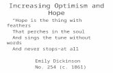 Increasing Optimism and Hope “Hope is the thing with feathers That perches in the soul And sings the tune without words And never stops−at all Emily Dickinson.