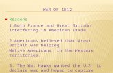 Reasons 1.Both France and Great Britain interfering in American Trade. 2.Americans believed that Great Britain was helping Native Americans in the Western.