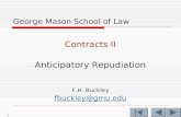 1 George Mason School of Law Contracts II Anticipatory Repudiation F.H. Buckley fbuckley@gmu.edu.