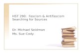 HST 290: Fascism & Antifascism Searching for Sources Dr. Michael Seidman Ms. Sue Cody.