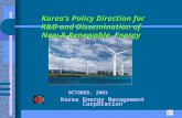 Korea’s Policy Direction for R&D and Dissemination of New & Renewable Energy Korea Energy Management Corporation OCTOBER, 2003.
