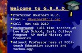 Welcome to G.R.A.D.S.  Professor Bouchard M.Ed.  Email- JBouchar@fccj.orgJBouchar@fccj.org  Cell- 904-463-0259  Background: Full time teacher at Lee.