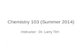 Chemistry 103 (Summer 2014) Instructor: Dr. Larry Tirri.