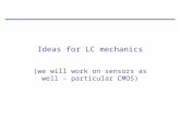 Ideas for LC mechanics (we will work on sensors as well – particular CMOS)