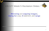 1 CS 177 Week 5 Recitation Slides Mirroring and copying images, Using for Loop, if statement, and range.