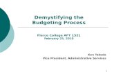 1 Demystifying the Budgeting Process Pierce College AFT 1521 February 25, 2010 Ken Takeda Vice President, Administrative Services.