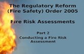 The Regulatory Reform (Fire Safety) Order 2005 Fire Risk Assessments Part 2 Conducting a Fire Risk Assessment.