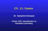 Ch. 11: Gases Dr. Namphol Sinkaset Chem 152: Introduction to General Chemistry.