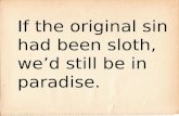 If the original sin had been sloth, we’d still be in paradise.