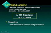 OSes: 3. OS Structs 1 Operating Systems v Objectives –summarise OSes from several perspectives Certificate Program in Software Development CSE-TC and CSIM,