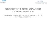 STOCKPORT ORTHOPAEDIC TRIAGE SERVICE USING THE ADVICE AND GUIDANCE FUNCTION ON CHOOSE AND BOOK.