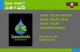 S AVE Y OUR M ONEY S AVE Y OUR T IME S AVE Y OUR E NVIRONMENT Absorbent and Spill Control.