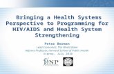 Bringing a Health Systems Perspective to Programming for HIV/AIDS and Health System Strengthening Peter Berman Lead Economist, The World Bank Adjunct Professor,