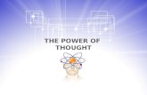 THE POWER OF THOUGHT. The origin of outcome in our lives is the result of thought. Everything around us was first a thought before becoming tangible.