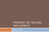 THEORY OF SOCIAL INFLUENCE The group. Definition:  Social influence is defined as change in an individual’s thoughts, feelings, attitudes, or behaviors.