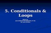 5. Conditionals & Loops Based on Java Software Development, 5 th Ed. By Lewis &Loftus.
