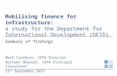 Mobilising finance for infrastructure: a study for the Department for International Development (DFID) Mark Cockburn, CEPA Director Michael Obanubi, CEPA.