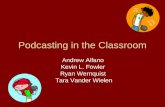 Podcasting in the Classroom Andrew Alfano Kevin L. Fowler Ryan Wernquist Tara Vander Wielen.