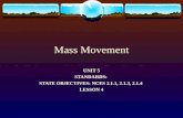 Mass Movement UNIT 5 STANDARDS: STATE OBJECTIVES: NCES 2.1.1, 2.1.3, 2.1.4 LESSON 4.