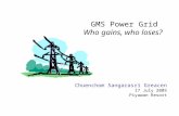 GMS Power Grid Who gains, who loses? Chuenchom Sangarasri Greacen 17 July 2005 Piyawan Resort.