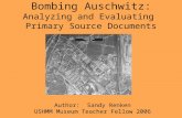 Bombing Auschwitz: Analyzing and Evaluating Primary Source Documents Author: Sandy Renken USHMM Museum Teacher Fellow 2006.