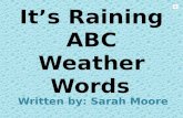 It’s Raining ABC Weather Words Written by: Sarah Moore.