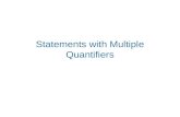 Statements with Multiple Quantifiers. When a statement contains more than one quantifier, we imagine the actions suggested by the quantifiers as being.