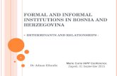 F ORMAL AND INFORMAL INSTITUTIONS IN B OSNIA AND H ERZEGOVINA - DETERMINANTS AND RELATIONSHIPS - Dr Adnan Efendic 1 Marie Curie IAPP Conference Zagreb,