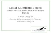 Legal Stumbling Blocks When Rescue and Law Enforcement Collide Gillian Deegan Assistant Commonwealth’s Attorney Botetourt County VA.