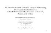 1 An Examination Of Cultural Factors Influencing Pool Game Enthusiasts To Attend Professional Pool Events In Taiwan, Japan, and China DISSERTATION CHAIRPERSON: