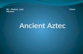 By : Manya Jain Class: Morton Ancient Aztec  /edit/aztec2012