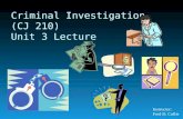 Criminal Investigation (CJ 210) Unit 3 Lecture Instructor: Fred D. Collie.