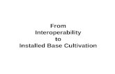 From Interoperability to Installed Base Cultivation.