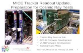 1 MICE Tracker Readout Update, Preparation for Cosmic Ray Tests Cosmic Ray Tests at RAL AFE-IIt Firmware Development VLSB Firmware Development Summary.