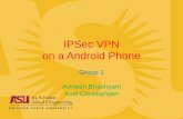 IPSec VPN on a Android Phone Group 1 Avinash Bhashyam Axel Christiansen.