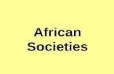 African Societies. African Cultural Characteristics Common features Concept of kin g Society arrange in age groups and kinship divisions –Sub-Saharan.