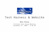 Test Harness & Website Mike Phenow Trilinos User Group Meeting November 4 th, 2004 - 9:30 am.