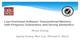 Low-Overhead Software Transactional Memory with Progress Guarantees and Strong Semantics Minjia Zhang, 1 Jipeng Huang, Man Cao, Michael D. Bond.