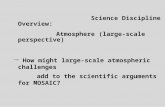 Science Discipline Overview: Atmosphere (large-scale perspective)  How might large-scale atmospheric challenges add to the scientific arguments for MOSAIC?
