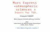 Mars Express «atmospheric sciences » Inputs for TGO… François FORGET Mars Express Interdisciplinary Scientist IPSL Laboratoire de Météorologie Dynamique.