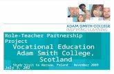 November 10, 2015 Role-Teacher Partnership Project Vocational Education Adam Smith College, Scotland Study Visit to Warsaw, Poland November 2009.