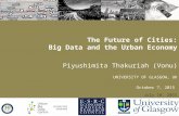 The Future of Cities: Big Data and the Urban Economy Piyushimita Thakuriah (Vonu) UNIVERSITY OF GLASGOW, UK October 7, 2015 July 10, 2015.