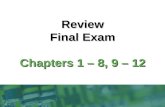 Review Final Exam Chapters 1 – 8, 9 – 12. Review 2 Exam Topics Chapters 1 – 3 Chapters 1 – 3: Overview of Computer Hardware and Software Chapter 4 Chapter.