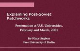 Explaining Post-Soviet Patchworks Presentation at U.S. Universities, February and March, 2001 By Klaus Segbers Free University of Berlin.
