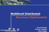 Multilevel Distributed Structure Optimization Jorg Entzinger Roberto Spallino Wout Ruijter.