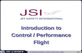 1/28 Jet Safety International– Control / performance Flight Introduction to Control / Performance Flight Introduction to Control / Performance Flight.