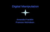 Digital Manipulation Amanda Franklin Frances Nicholson.