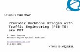 Provider Backbone Bridges with Traffic Engineering (PBB-TE) aka PBT D. Kent Stevens Western Region Optical Architect kesteven@nortel.com 714-803-1050.